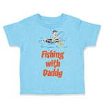 Toddler Clothes Fishing with Daddy Fishing Fish Fisherman Toddler Shirt Cotton