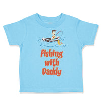 Toddler Clothes Fishing with Daddy Fishing Fish Fisherman Toddler Shirt Cotton