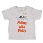 Toddler Clothes Fishing with Daddy Fishing Fish Fisherman Toddler Shirt Cotton