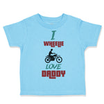 Toddler Clothes I Wheelie Love Daddy Motorcycle Racing Dad Father's Day Cotton