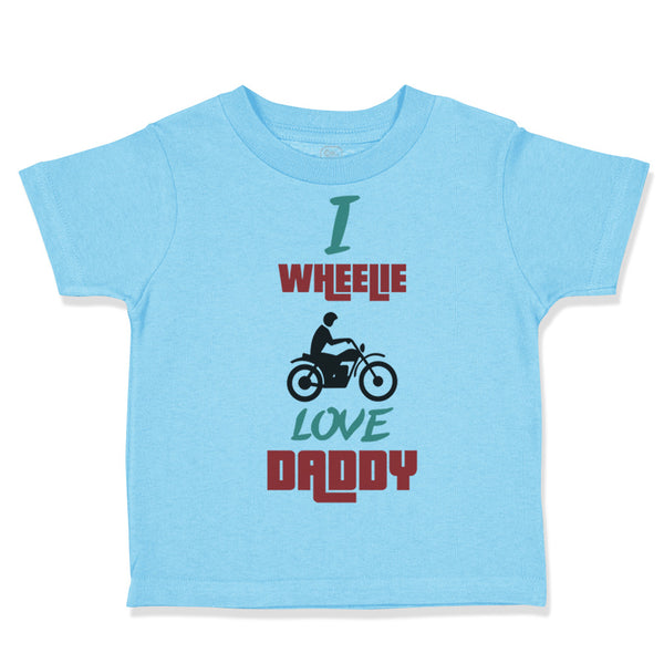 Toddler Clothes I Wheelie Love Daddy Motorcycle Racing Dad Father's Day Cotton