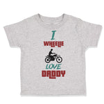 Toddler Clothes I Wheelie Love Daddy Motorcycle Racing Dad Father's Day Cotton