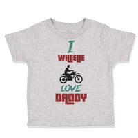 Toddler Clothes I Wheelie Love Daddy Motorcycle Racing Dad Father's Day Cotton
