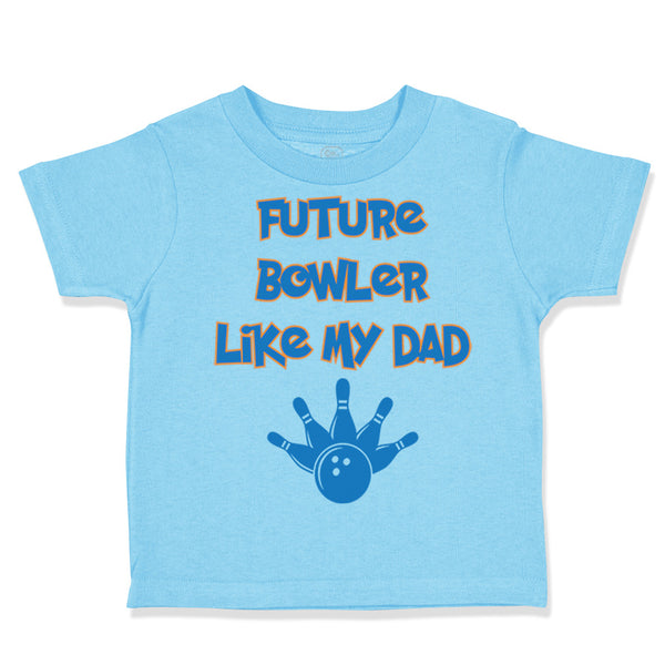 Toddler Clothes Future Bowler like My Dad Bowling Dad Father's Day Toddler Shirt