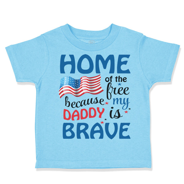 Home of The Free Because My Daddy Brave Military