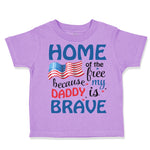 Toddler Clothes Home of The Free Because My Daddy Brave Military Toddler Shirt