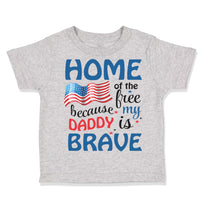 Toddler Clothes Home of The Free Because My Daddy Brave Military Toddler Shirt