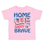Toddler Clothes Home of The Free Because My Daddy Brave Military Toddler Shirt