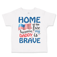 Toddler Clothes Home of The Free Because My Daddy Brave Military Toddler Shirt