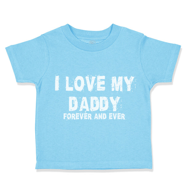 I Love My Daddy Forever and Ever Dad Father's Day