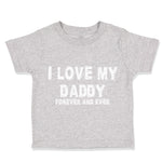 Toddler Clothes I Love My Daddy Forever and Ever Dad Father's Day Toddler Shirt