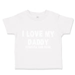 Toddler Clothes I Love My Daddy Forever and Ever Dad Father's Day Toddler Shirt