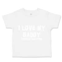 Toddler Clothes I Love My Daddy Forever and Ever Dad Father's Day Toddler Shirt