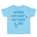 I'M Proof My Daddy Can'T Resist Nurses Dad Father's Day