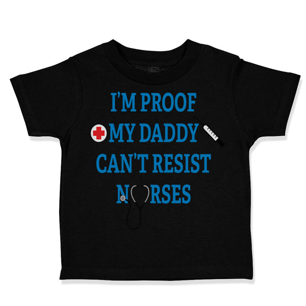 Toddler Clothes I'M Proof My Daddy Can'T Resist Nurses Dad Father's Day Cotton