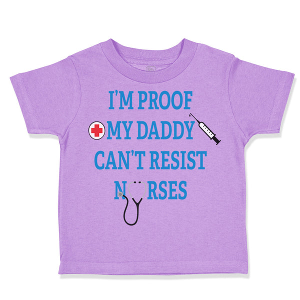 Toddler Clothes I'M Proof My Daddy Can'T Resist Nurses Dad Father's Day Cotton