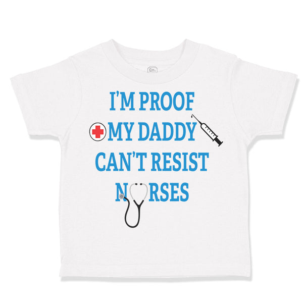 Toddler Clothes I'M Proof My Daddy Can'T Resist Nurses Dad Father's Day Cotton