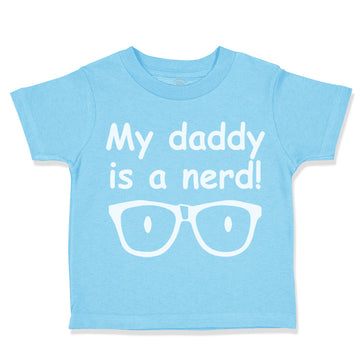 Toddler Clothes My Daddy Is A Nerd! Geek Dad Father's Day Toddler Shirt Cotton