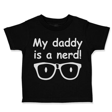 Toddler Clothes My Daddy Is A Nerd! Geek Dad Father's Day Toddler Shirt Cotton