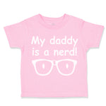 Toddler Clothes My Daddy Is A Nerd! Geek Dad Father's Day Toddler Shirt Cotton