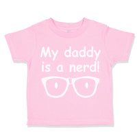 Toddler Clothes My Daddy Is A Nerd! Geek Dad Father's Day Toddler Shirt Cotton