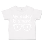 Toddler Clothes My Daddy Is A Nerd! Geek Dad Father's Day Toddler Shirt Cotton