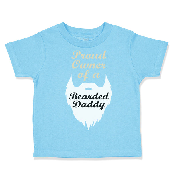 Toddler Clothes Proud Owner of A Bearded Daddy Dad Father's Day Toddler Shirt