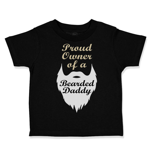 Toddler Clothes Proud Owner of A Bearded Daddy Dad Father's Day Toddler Shirt