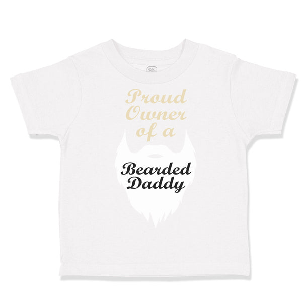 Toddler Clothes Proud Owner of A Bearded Daddy Dad Father's Day Toddler Shirt