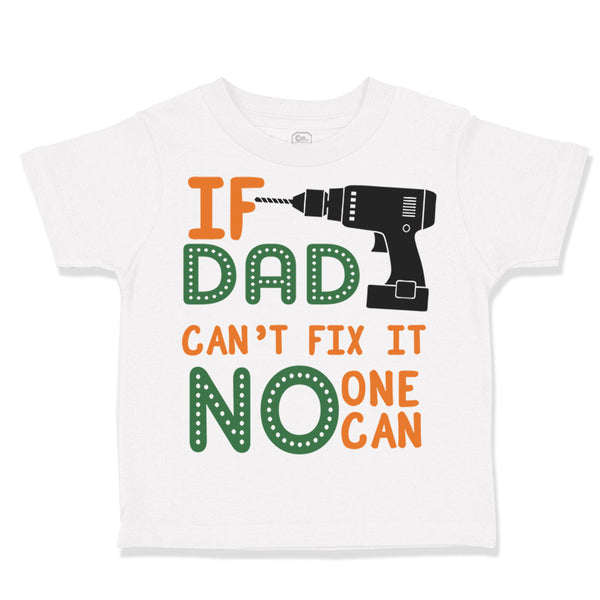 Toddler Clothes If Dad Can'T Fix It No 1 Can Dad Father's Day Toddler Shirt