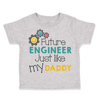 Toddler Clothes Future Engineer like My Daddy Dad Father's Day Toddler Shirt