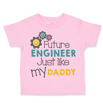 Toddler Clothes Future Engineer like My Daddy Dad Father's Day Toddler Shirt