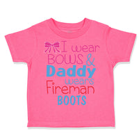 I Wear Bows and Daddy Wears Fireman Boots Firefighter