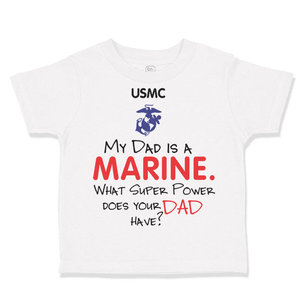 Toddler Clothes My Dad Is A Marine What Super Power Does Your Dad Have Cotton