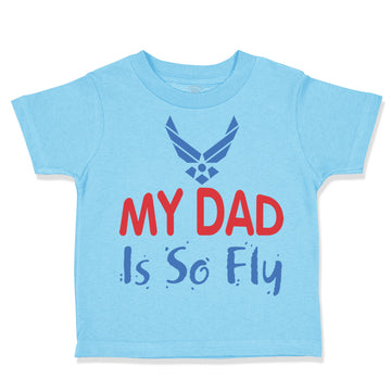 Toddler Clothes My Daddy Is So Fly Air Force Dad Father's Day Toddler Shirt