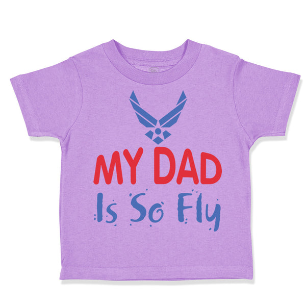 Toddler Clothes My Daddy Is So Fly Air Force Dad Father's Day Toddler Shirt