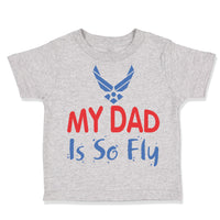 Toddler Clothes My Daddy Is So Fly Air Force Dad Father's Day Toddler Shirt