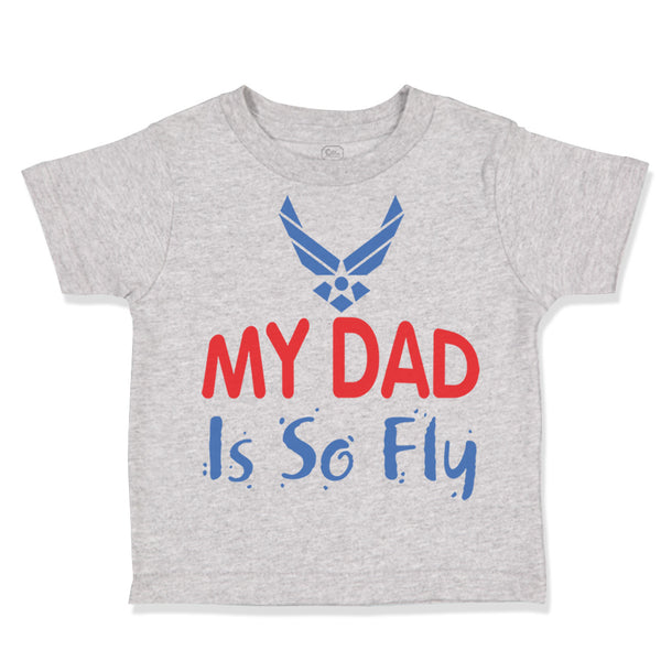 Toddler Clothes My Daddy Is So Fly Air Force Dad Father's Day Toddler Shirt