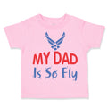 Toddler Clothes My Daddy Is So Fly Air Force Dad Father's Day Toddler Shirt
