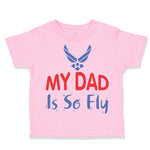 Toddler Clothes My Daddy Is So Fly Air Force Dad Father's Day Toddler Shirt