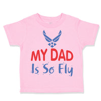 Toddler Clothes My Daddy Is So Fly Air Force Dad Father's Day Toddler Shirt