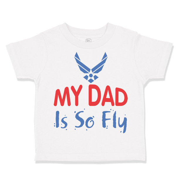 Toddler Clothes My Daddy Is So Fly Air Force Dad Father's Day Toddler Shirt