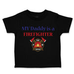 Toddler Clothes My Daddy Is A Firefighter Fireman Dad Father's Day Toddler Shirt