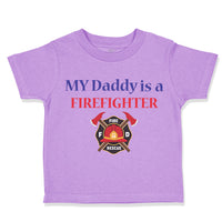 Toddler Clothes My Daddy Is A Firefighter Fireman Dad Father's Day Toddler Shirt