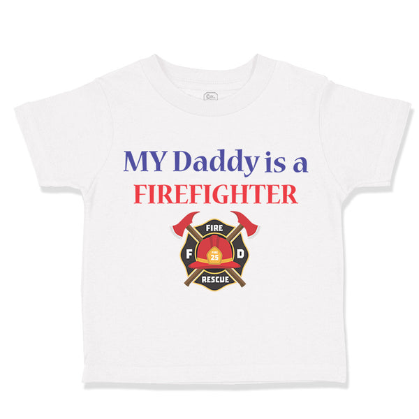 Toddler Clothes My Daddy Is A Firefighter Fireman Dad Father's Day Toddler Shirt