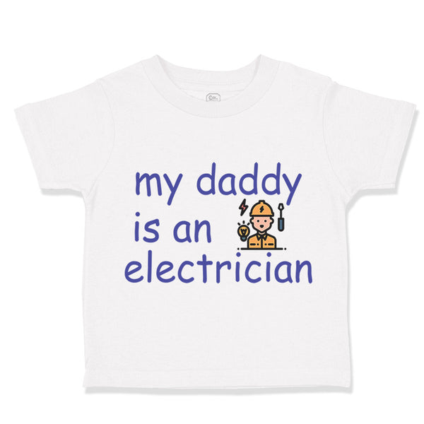 Toddler Clothes My Daddy Is An Electrician Dad Father's Day Toddler Shirt Cotton