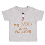 Toddler Clothes My Daddy Is The Engineer Dad Father's Day Toddler Shirt Cotton