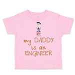 Toddler Clothes My Daddy Is The Engineer Dad Father's Day Toddler Shirt Cotton