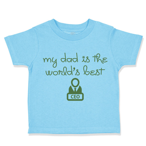 Toddler Clothes My Daddy Is The World's Best Ceo Dad Father's Day Toddler Shirt