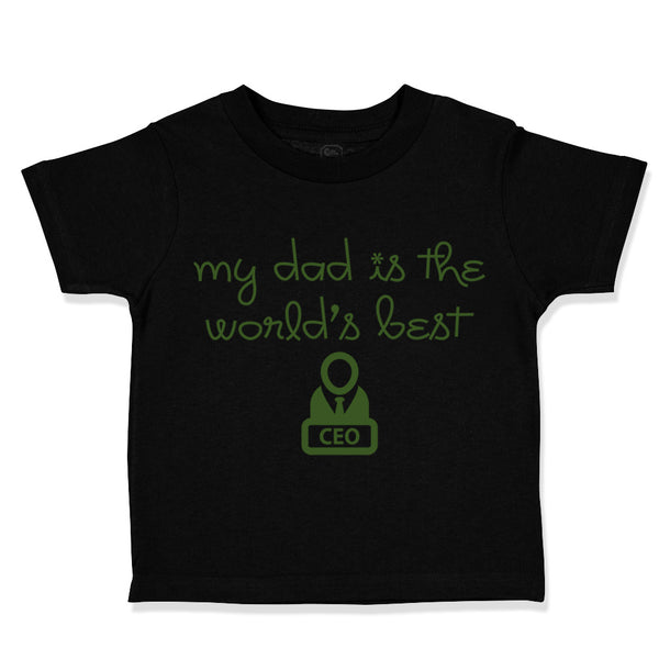 Toddler Clothes My Daddy Is The World's Best Ceo Dad Father's Day Toddler Shirt